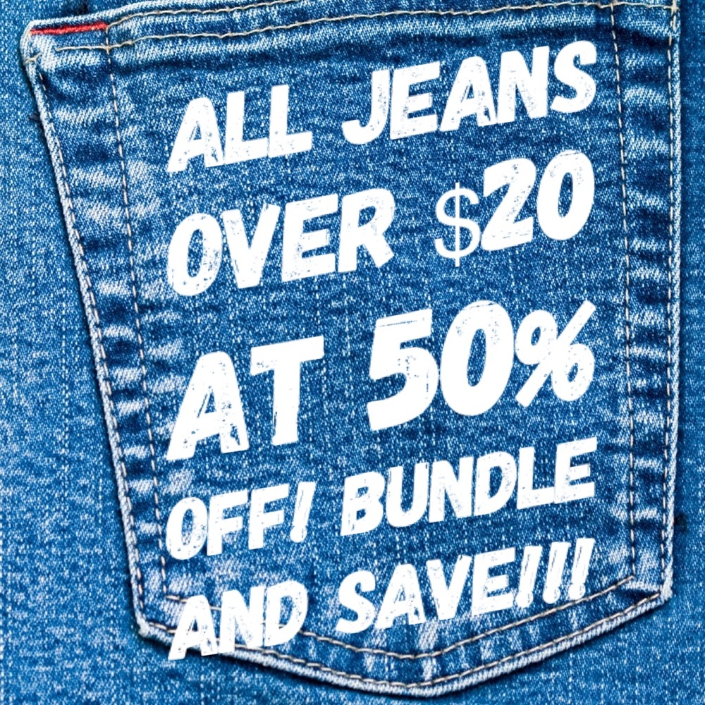 ALL JEANS OVER $20, 50% OFF!!!